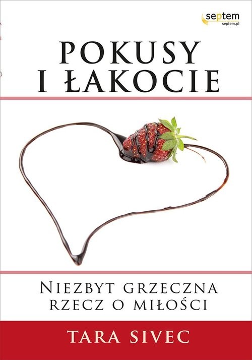 okładka Pokusy i łakocie Niezbyt grzeczna rzecz o miłości książka | Sivec Tara