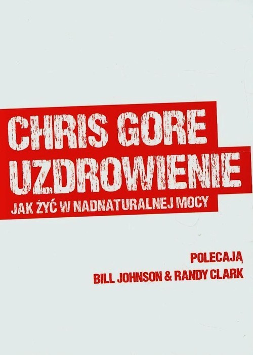 okładka Uzdrowienie jak żyć w nadnaturalnej mocy książka | Chris Gore