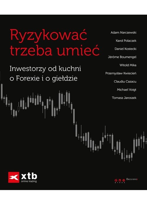 okładka Ryzykować trzeba umieć Inwestorzy od kuchni o Forexie i o giełdzie książka | Praca Zbiorowa