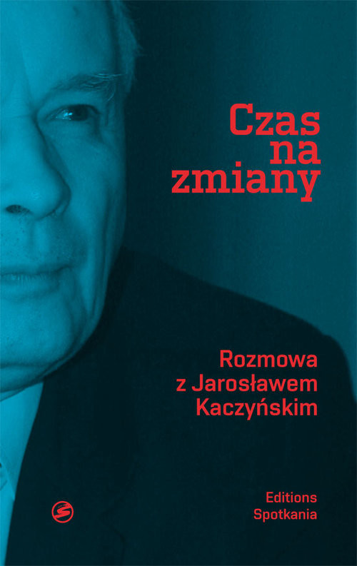 okładka Czas na zmiany Rozmowa z Jarosławem Kaczyńskim książka | Jarosław Kaczyński, Michał Bichniewicz, Piotr M. Rudnicki
