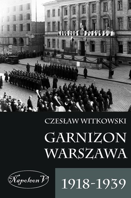 okładka Garnizon Warszawa 1918-1939 książka | Czesław Witkowski