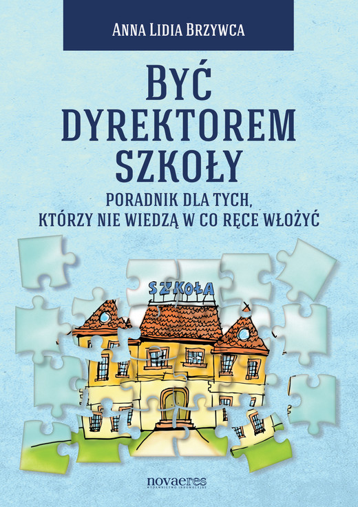 okładka Być dyrektorem szkoły. Poradnik dla tych, którzy nie wiedzą w co ręce włożyć ebook | epub, mobi | Anna Lidia Brzywca