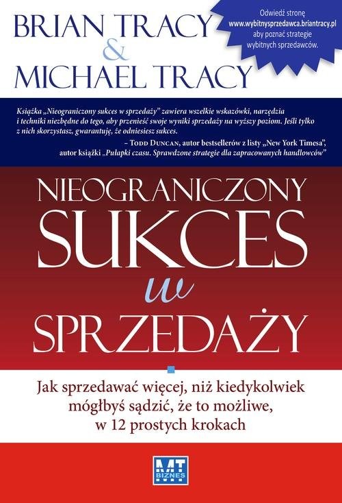 okładka Nieograniczony sukces w sprzedaży Jak sprzedawać więcej, niż kiedykolwiek mógłbyś sądzić, że to możliwe, w 12 prostych krokach książka | Brian Tracy, Michael Tracy