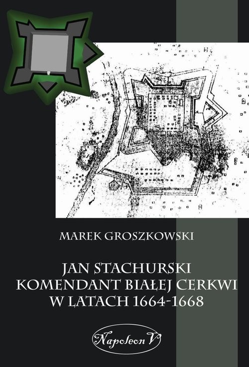 okładka Jan Stachurski Komendant Białej Cerkwi w latach 1664-1668 książka | Marek Groszkowski
