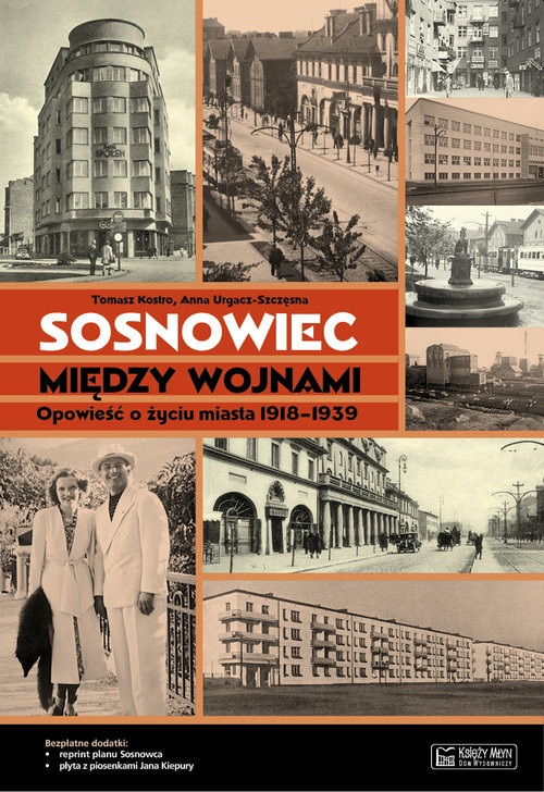 okładka Sosnowiec między wojnami Opowieść o życiu miasta 1918-1939 książka | Tomasz Kostro, Anna Urgacz-Szczęsna