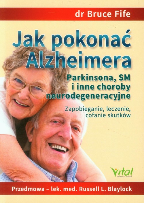 okładka Jak pokonać Alzheimera Parkinsona, SM i inne choroby neurodegeneracyjne Zapobieganie, leczenie, cofanie skutków książka | Bruce Fife