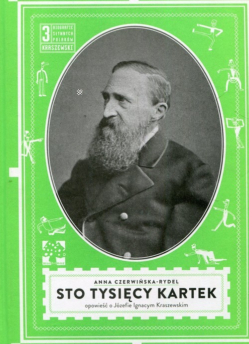 okładka Sto tysięcy kartek Opowieść o Józefie Ignacym Kraszewskim. książka | Anna Czerwińska-Rydel