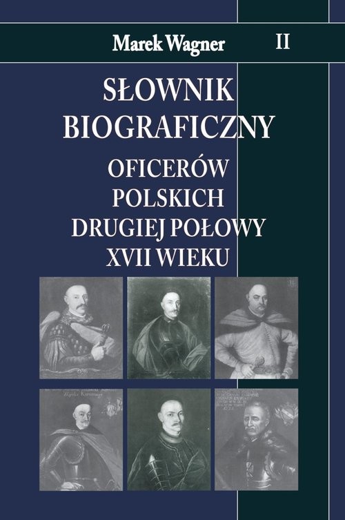 okładka Słownik biograficzny oficerów polskich drugiej połowy XVII wieku Tom 2 książka | Marek Wagner