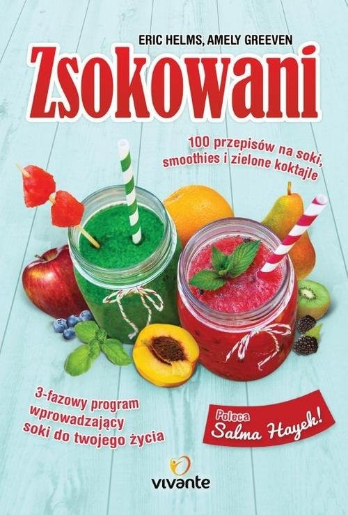 okładka Zsokowani 100 przepisów na soki, smoothies i zielone koktajle książka | Eric Helms, Amely Greeven