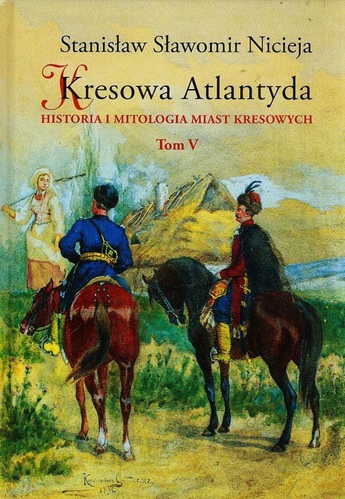 okładka Kresowa Atlantyda Tom 5 Historia i mitologia miast kresowych książka | Stanisław Sławomir Nicieja