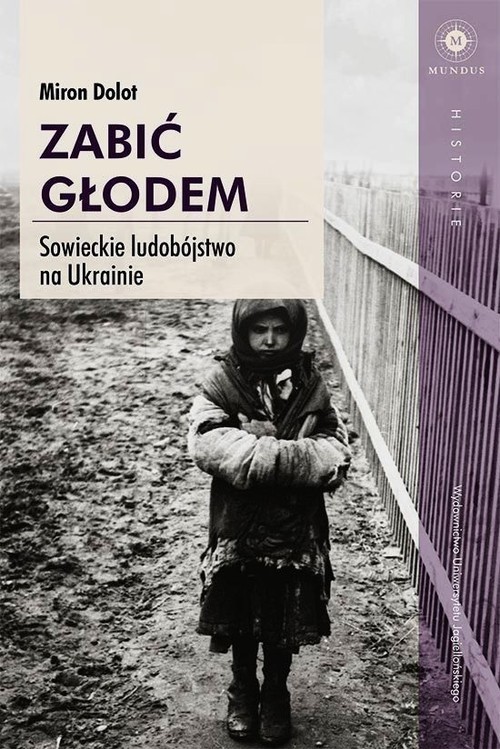 okładka Zabić głodem Sowieckie ludobójstwo na Ukrainie książka | Dolot Miron