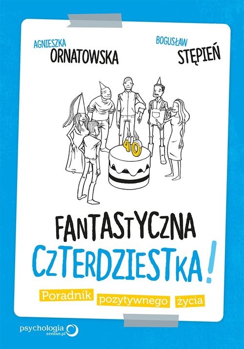 okładka Fantastyczna czterdziestka! Poradnik pozytywnego życia książka | Agnieszka Ornatowska, Bogusław Stępień