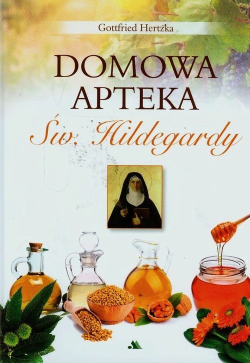 okładka Domowa apteka św. Hildegardy książka | Gottfried Hertzka