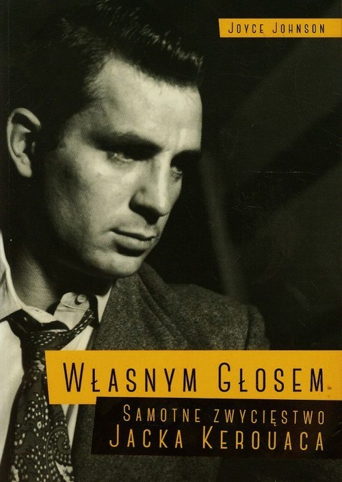 okładka Własnym głosem Samotne zwycięstwo Jacka Kerouaca książka | Joyce Johnson