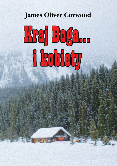 okładka Kraj Boga... i kobiety książka | James Oliver Curwood