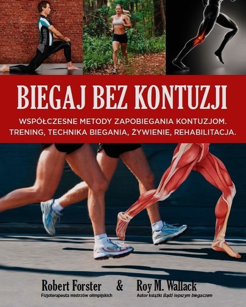 okładka Biegaj bez kontuzji Współczesne metody zapobiegania kontuzjom. Trening, technika biegania, żywienie, rehabilitacja książka | Robert Forster, Roy M. Wallack