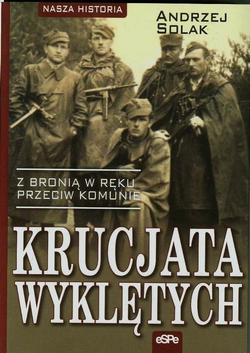 okładka Krucjata Wyklętych Z bronią w ręku przeciw komunie książka | Andrzej Solak