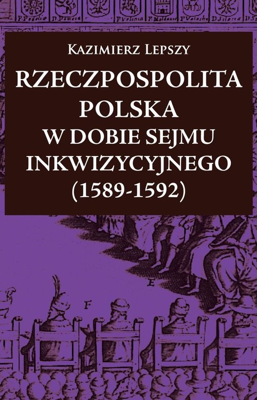 okładka Rzeczpospolita Polska w dobie Sejmu Inkwizycyjnego (1589-1592) książka | Lepszy Kazimierz