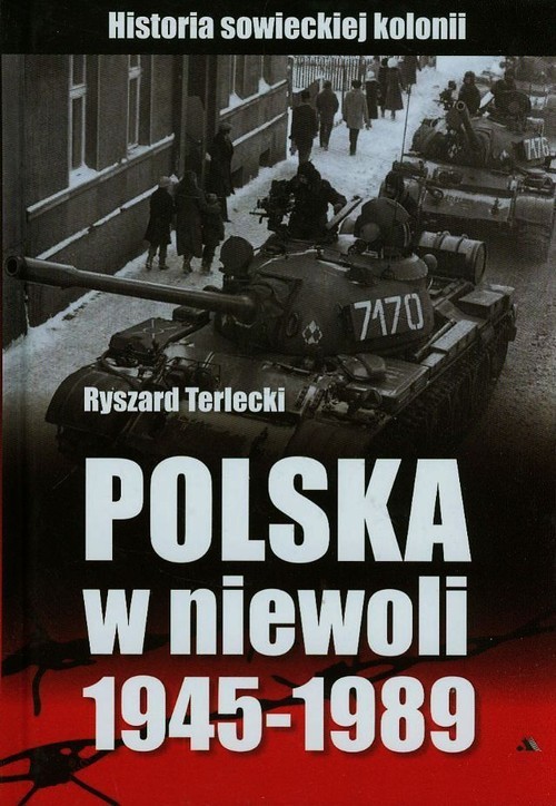 okładka Polska w niewoli 1945-1989 Historia sowieckiej kolonii książka | Terlecki Ryszard