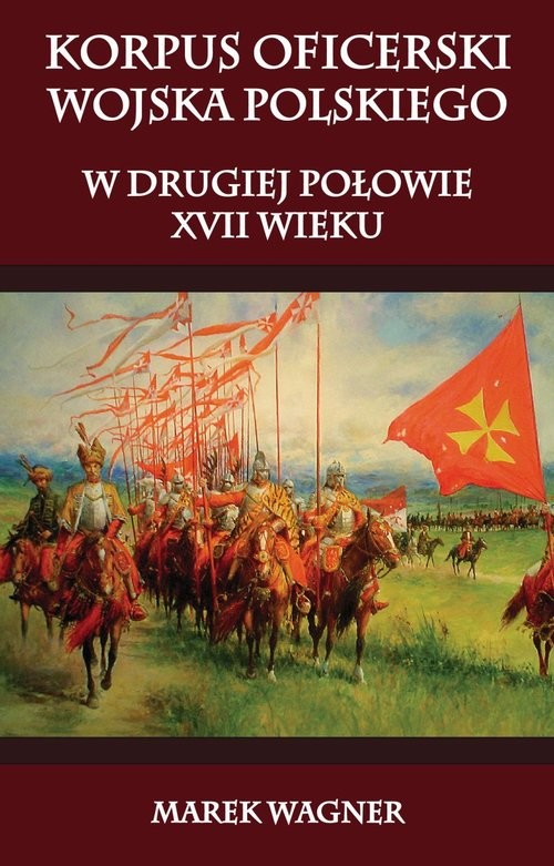 okładka Korpus oficerski wojska polskiego w drugiej połowie XVII wieku książka | Marek Wagner