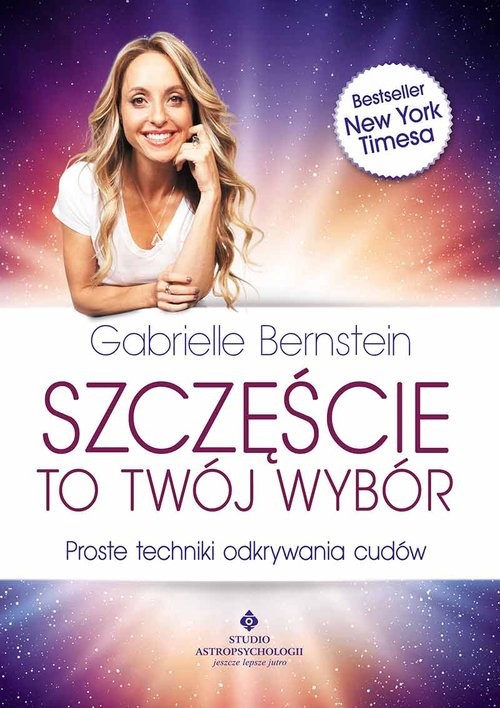okładka Szczęście to Twój wybór Proste techniki odkrywania cudów książka | Gabrielle Bernstein