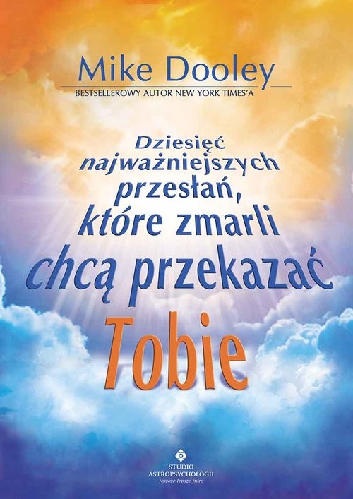 okładka Dziesięć najważniejszych przesłań, które zmarli chcą przekazać Tobie książka | Mike Dooley