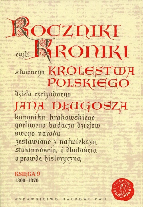 okładka Roczniki czyli Kroniki sławnego Królestwa Polskiego Księga 9 1300-1370 książka | Jan Długosz