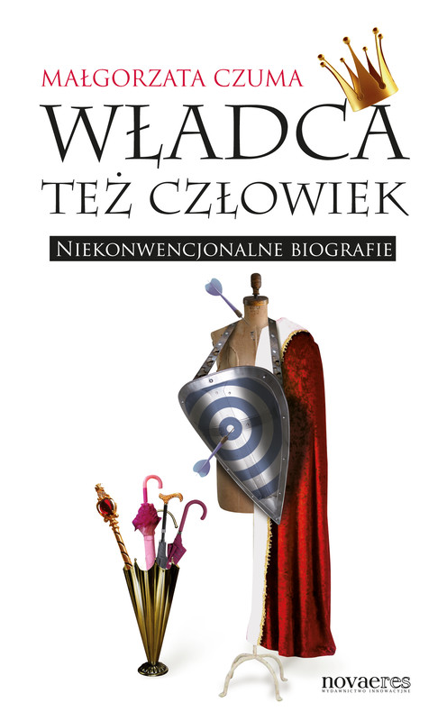 okładka Władca też człowiek. Niekonwencjonalne biografie ebook | epub, mobi | Małgorzata Czuma
