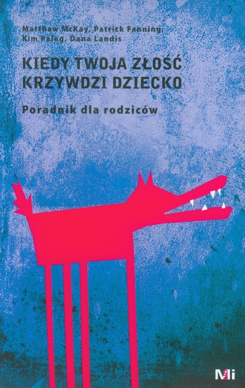 okładka Kiedy Twoja złość krzywdzi dziecko Poradnik dla rodziców książka | Dr Matthew McKay, Patrick Fanning, Kim Palg, Dana Landis