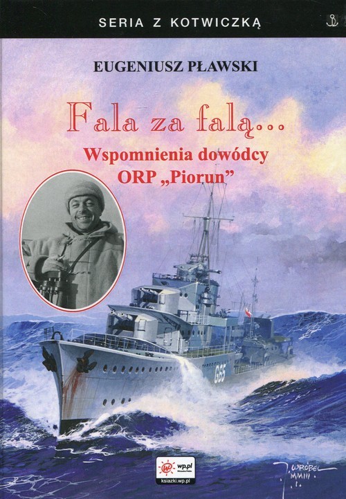 okładka Fala za falą Wspomnienia dowódcy ORP Piorun książka | Eugeniusz Pławski