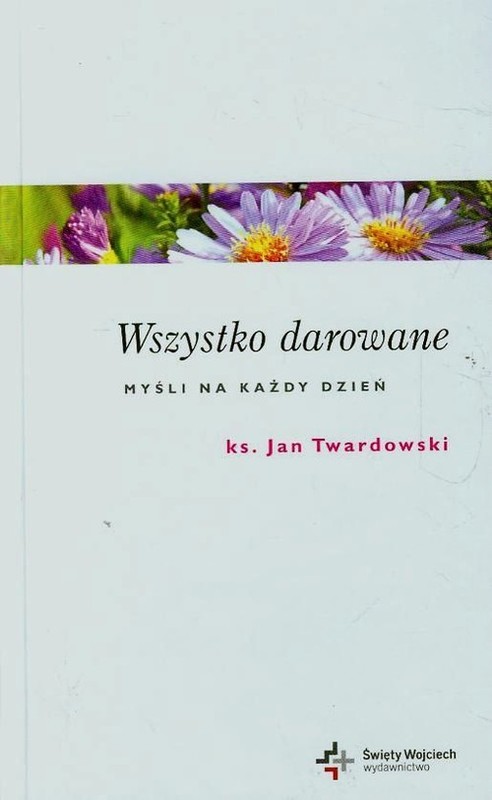 okładka Wszystko darowane Myśli na każdy dzień książka | Ks. Jan Twardowski
