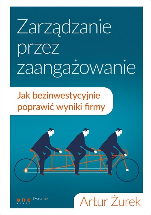 okładka Zarządzanie przez zaangażowanie Jak bezinwestycyjnie poprawić wyniki firmy książka | Artur Żurek