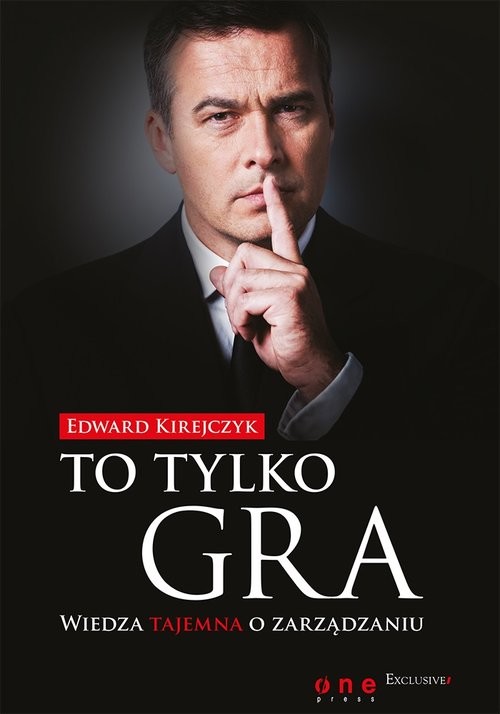 okładka To tylko gra Wiedza tajemna o zarządzaniu książka | Edward Kirejczyk
