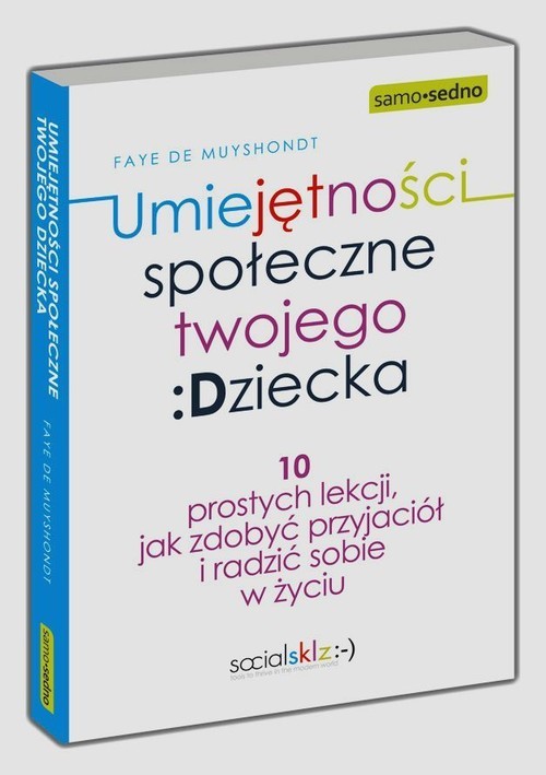 okładka Umiejętności społeczne twojego dziecka 10 prostych lekcji jak zdobyć przyjaciół i radzić sobie w życiu książka | de Faye Muyshondt