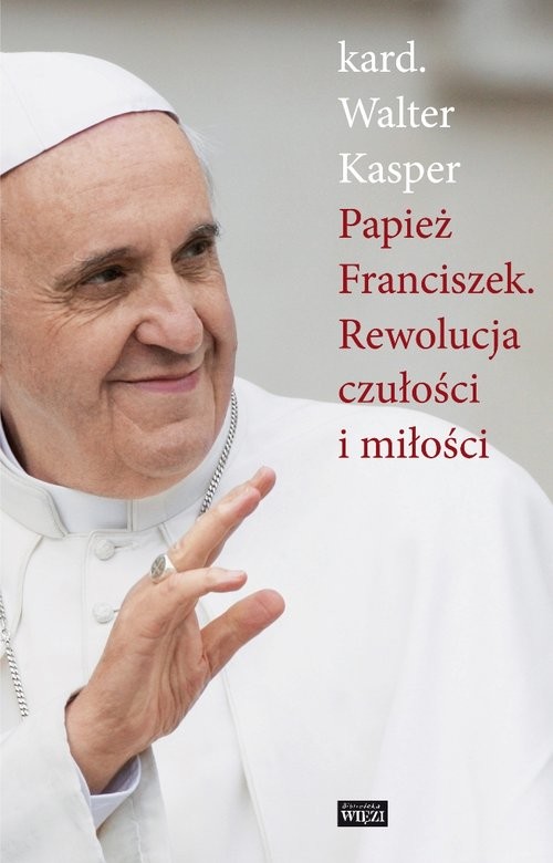 okładka Papież Franciszek Rewolucja czułości i miłości książka | Walter Kasper