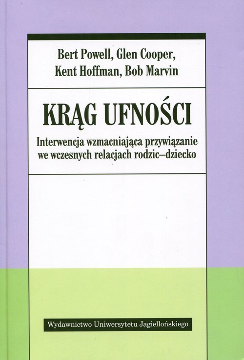 okładka Krąg ufności Interwencja wzmacniająca przywiązanie we wczesnych relacjach rodzic - dziecko książka | Bert Powell, Glenn Cooper, Kent Hoffman, Bob Marvin
