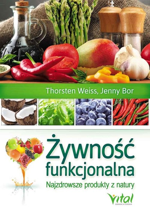 okładka Żywność funkcjonalna Najzdrowsze produkty z natury książka | Thorsten Weiss, Jenny Bor