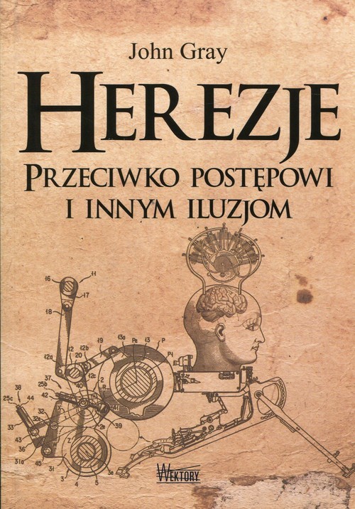 okładka Herezje Przeciwko postępowi i innym iluzjom książka | John Gray