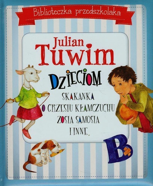 okładka Biblioteczka przedszkolaka Julian Tuwim dzieciom Skakanka O Grzesiu kłamczuchu Zosia Samosia i inne książka | Julian Tuwim