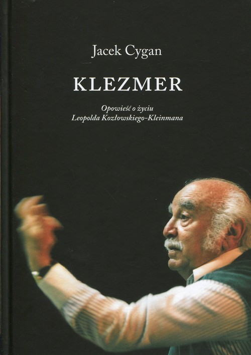okładka Klezmer Opowieść o życiu Leopolda Kozłowskiego-Kleinmana książka | Jacek Cygan