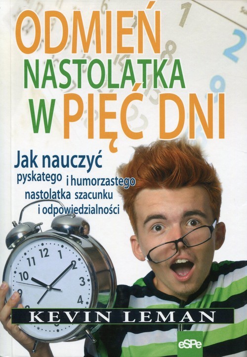 okładka Odmień nastolatka w pięć dni Jak nauczyć pyskatego i humorzastego nastolatka szacunku i odpowiedzialności książka | Leman Kevin