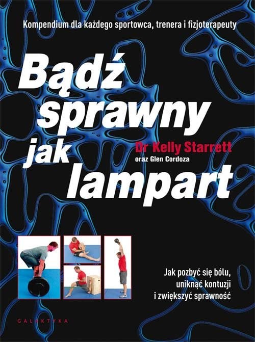 okładka Bądź sprawny jak lampart Jak pozbyć się bólu, uniknąć kontuzji i zwiększyć sprawność książka | Starrett Kelly, Cordoza Glen
