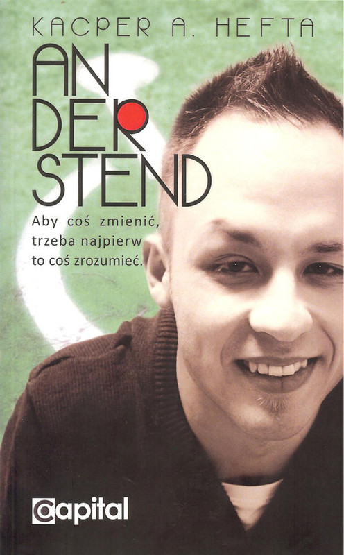 okładka Anderstend Aby coś zmienić, trzeba najpierw to coś zrozumieć. książka | Kacper A. Hefta