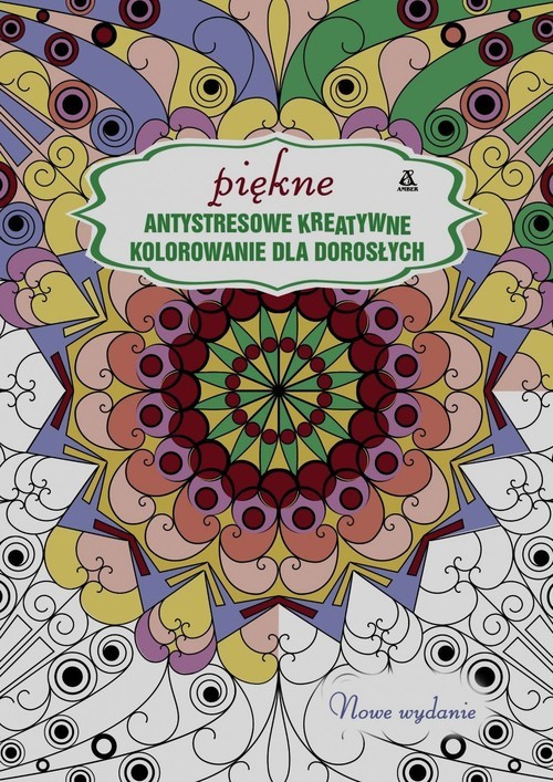okładka Piękne antystresowe kreatywne kolorowanki dla dorosłych książka