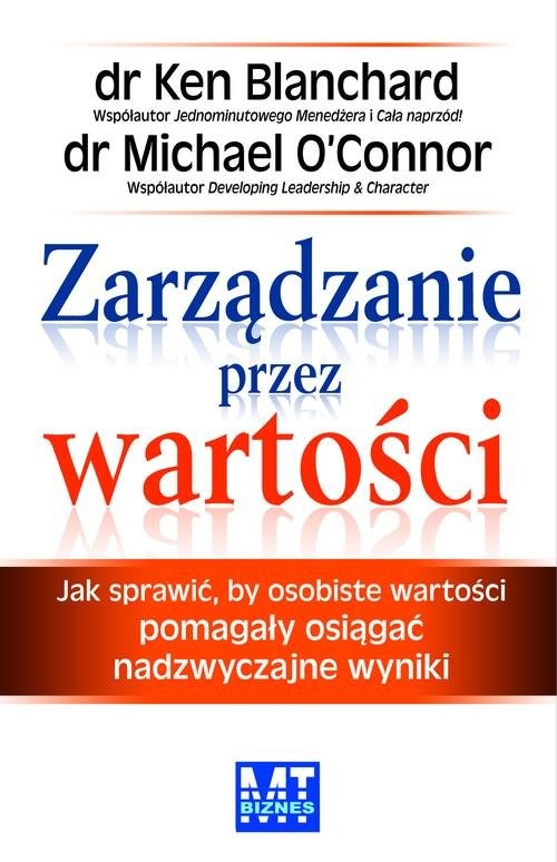 okładka Zarządzanie przez wartości Jak sprawić, by osobiste wartości pomagały osiągać nadzwyczajne wyniki książka | Ken Blanchard, Michael OConnor