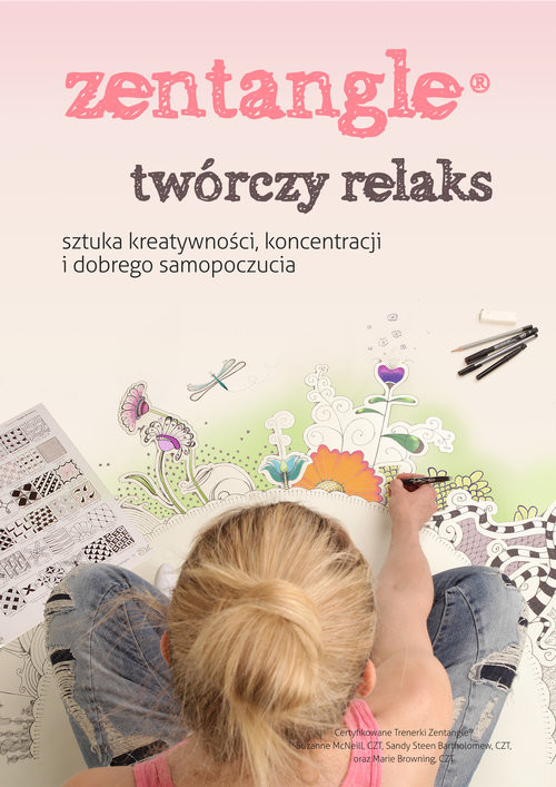 okładka Zentangle twórczy relaks sztuka kreatywności, koncentracji i dobrego samopoczucia książka | Suzanne McNeill, Sandy Steen Bartholomew, Marie Browning