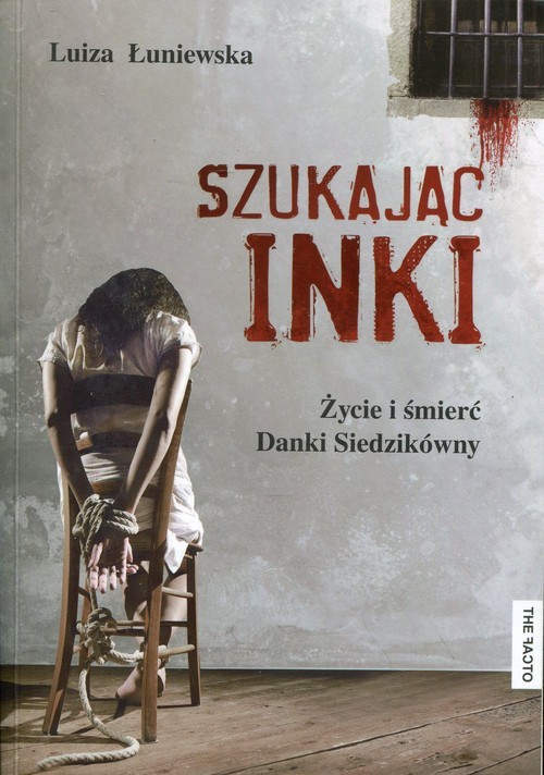 okładka Szukając Inki Życie i śmierć Danki Siedzikówny książka | Luiza Łuniewska