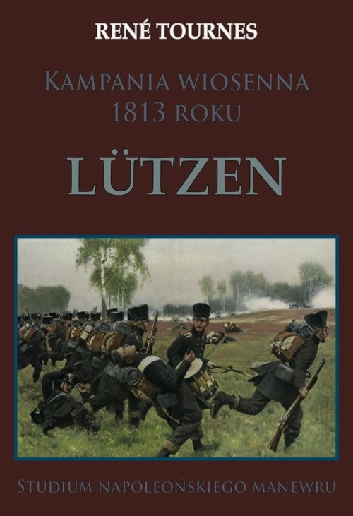 okładka Kampania wiosenna 1813 roku Lutzen Studium napoleońskiego manewru książka | Tournes Rene