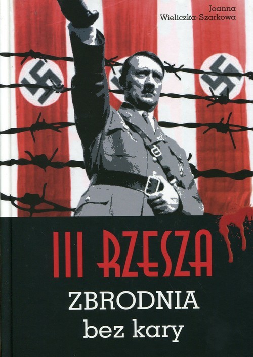 okładka III Rzesza Zbrodnia bez kary książka | Joanna Wieliczka-Szarkowa
