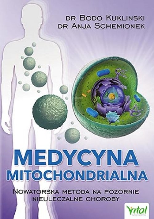 okładka Medycyna mitochondrialna Nowatorska metoda na pozornie nieuleczalne choroby książka | Bodo Kukliński, Anja Schemionek